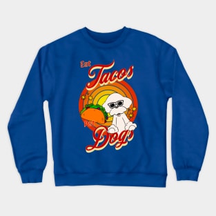 Eat Tacos Pet Dogs Crewneck Sweatshirt